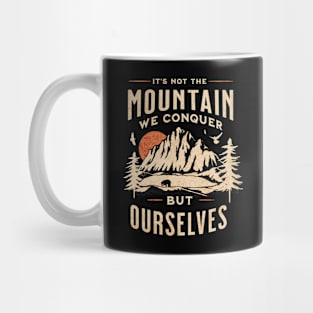 It's Not the Mountain We Conquer But Ourselves Mug